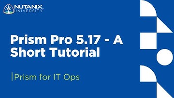 Prism Pro 5.17 - A Short Tutorial | Prism for IT Ops | Nutanix University