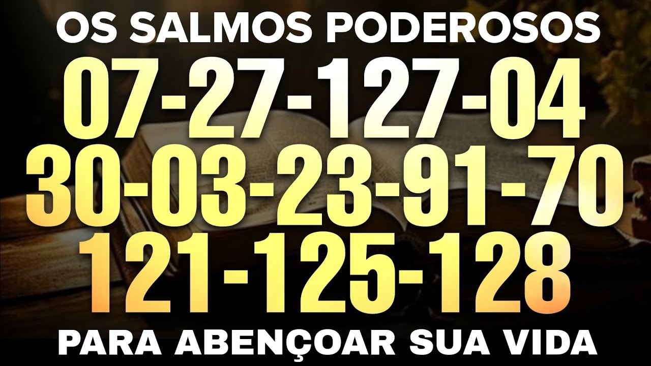 Os Salmos mais poderosos 7, 27, 127, 4, 30, 3, 23, 91, 70, 121, 125, 128 com oração poderosa