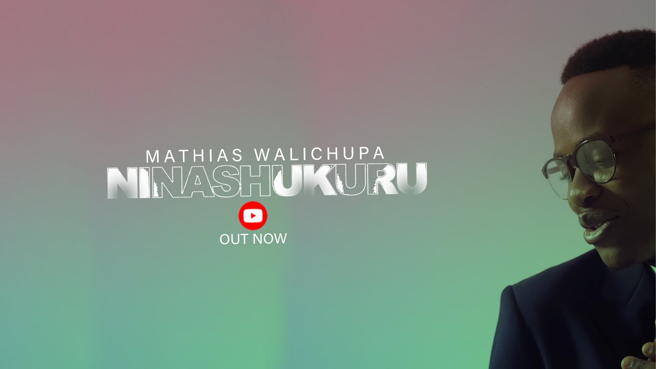 Mathias Walichupa   Ninashukuru Official Music Video