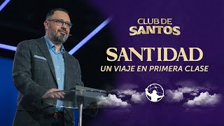 Santidad: un viaje en primera clase. | Club de santos | Pastor Alejandro Méndez