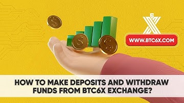 How to Make Deposits and Withdraw Funds from BTC6X Exchange?