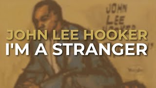 John Lee Hooker - I&#39;m A Stranger (Official Audio)