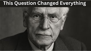 The Question That Changes Everything – Carl Jung’s Hidden Truth