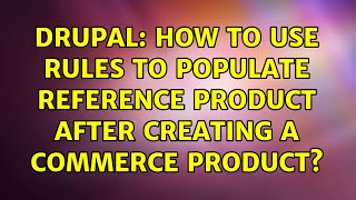 Drupal: How to use Rules to populate reference product after creating a Commerce product?