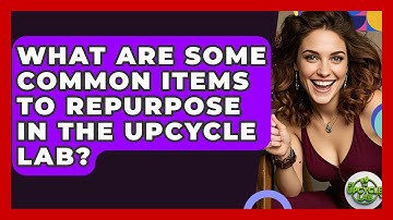 What Are Some Common Items to Repurpose in The Upcycle Lab? - The Upcycle Lab