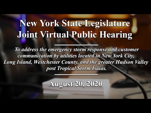 NYS Legislature - Joint Public Hearing: Power Failures from Tropical Storm Isaias - 8/20/20