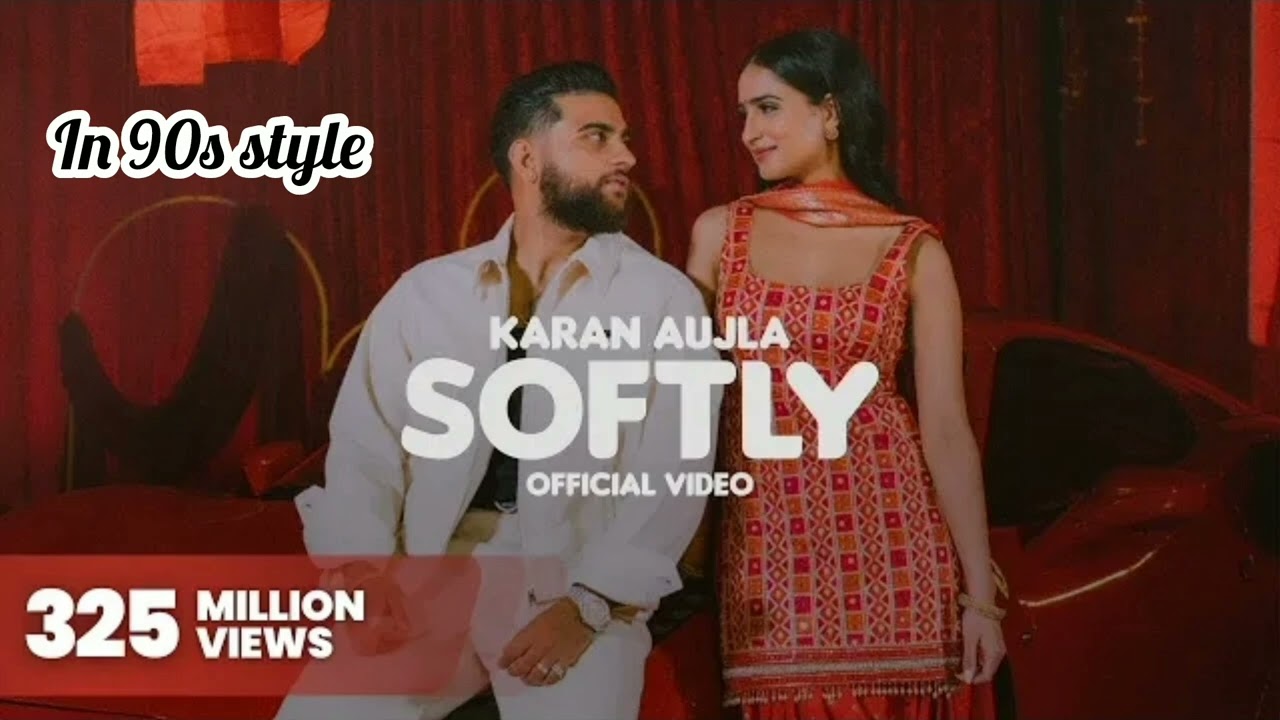 Softly Karan Aujla song | 90s style 