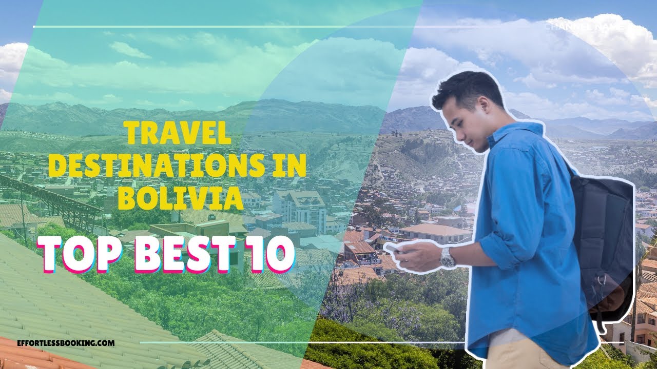 Top 10 Best Places To Visit in Bolivia - Interesting travel Destinations Worth Your Visit: