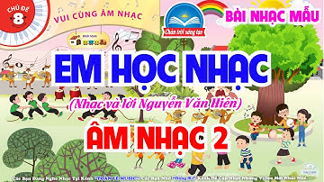 EM HỌC NHẠC - NHẠC MẪU | CHỦ ĐỀ 8 - VUI CÙNG ÂM NHẠC | ÂM NHẠC 2 - CHÂN TRỜI SÁNG TẠO