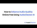 How to Enhance Audio Quality Online Free Using AudioCleaner AI