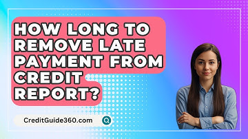 How Long To Remove Late Payment From Credit Report? - CreditGuide360.com