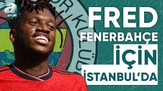 Fred Fenerbahçe İçin İstanbul'da / A Spor / Spor Gündemi / 12.08.2023