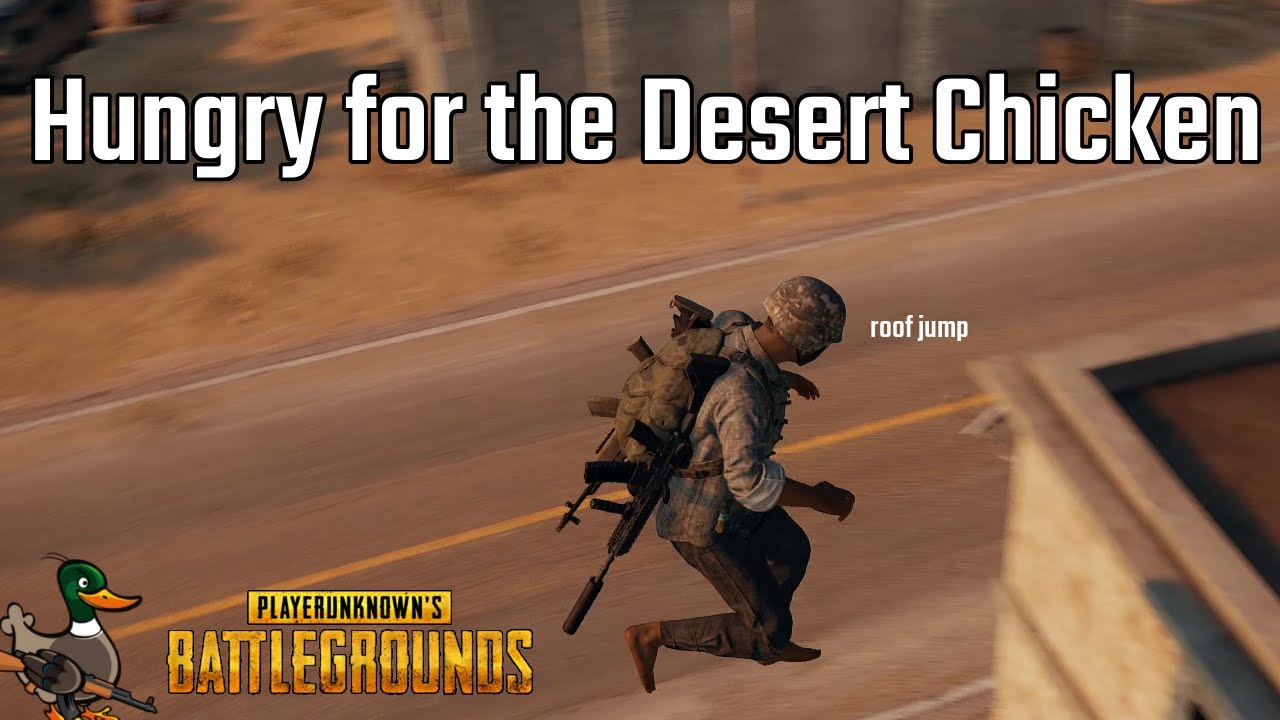 Hungry for the Desert Chicken (and doing roof jumps) [PUBG]