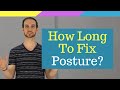 How Long To Fix My Posture?
