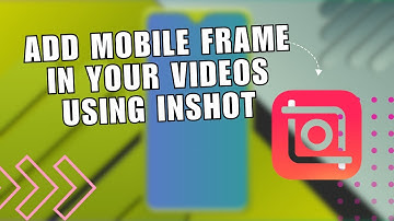 ❤️ LEARN: How to Add Mobile Frame in Your Videos Using InShot App | InShot App Tutorial