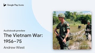 The Vietnam War: 1956–75 by Andrew Wiest · Audiobook preview