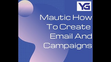 Mautic How to create email and campaigns