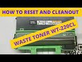 HOW TO RESET AND CLEANOUT WASTE TONER WT-220CL