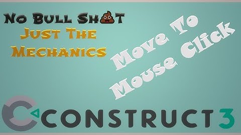 Mechanics Vault Episode 1 - Move to Mouse Click - Construct 3