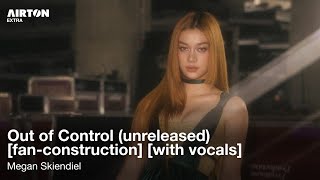 Megan Skiendiel - Out of Control (unreleased) (2.0) | [READ DESC]