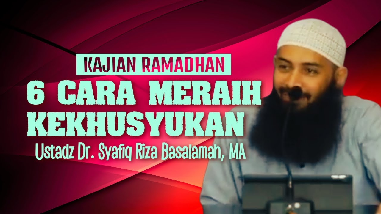 KAJIAN RAMADHAN | TIPS MERAIH KEKHUSYUKAN - Ustadz Dr. Syafiq Riza Basalamah, MA