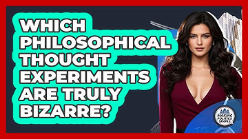 Which Philosophical Thought Experiments Are Truly Bizarre? - Making Politics Simple