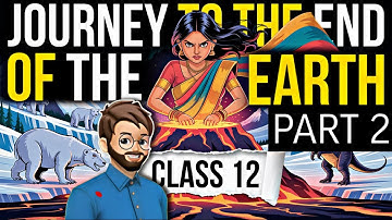 Journey To The End Of The Earth Class 12 Part 2 | Animation | Full (हिंदी में) Explained 
