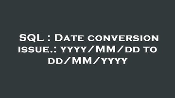 SQL : Date conversion issue.: yyyy/MM/dd to dd/MM/yyyy