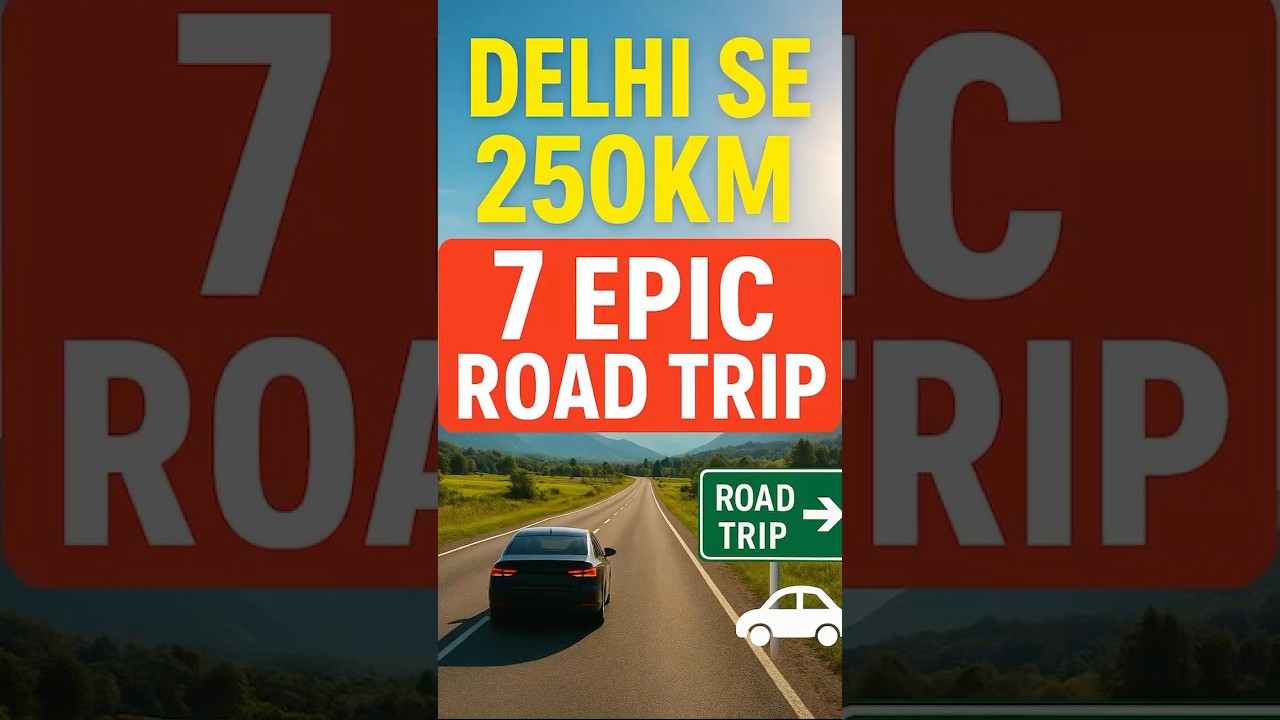 🚗 "Delhi Se Sirf 250km – 7 Epic Road Trips You Can’t Miss!" 