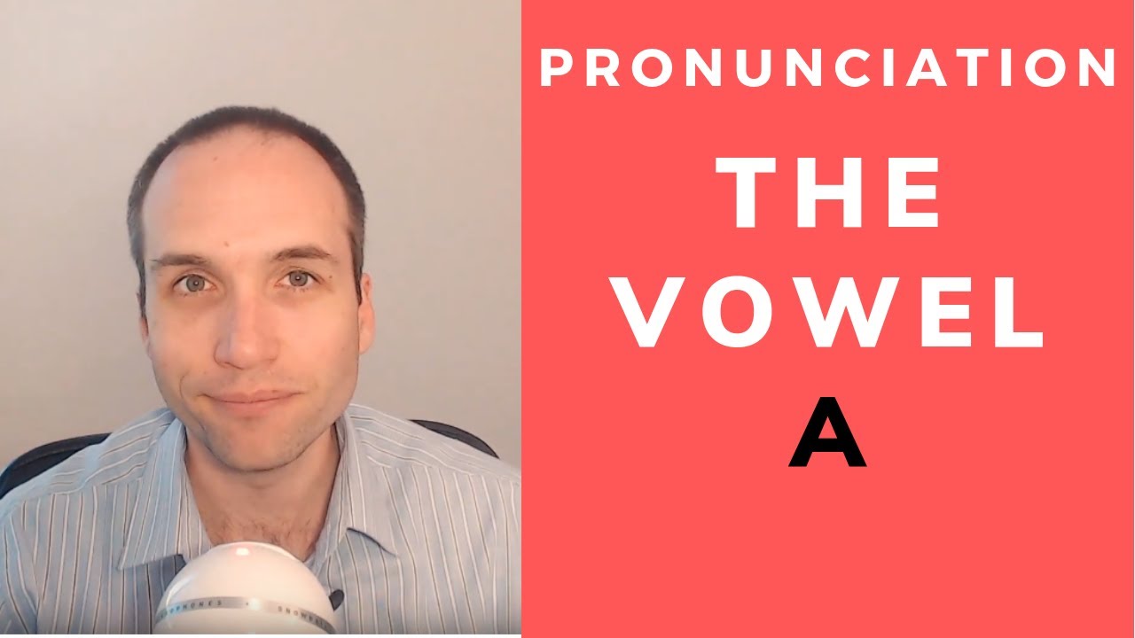 How To Pronounce And Use The A Vowel Sounds In English YouTube