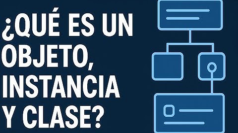 Programación Orientada a Objetos: ¿Qué es un objeto? ¿Qué es una instancia? ¿Qué es una clase?