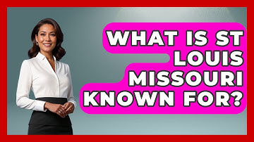 What Is St Louis Missouri Known For? - The Midwest Guru