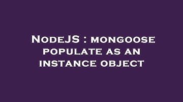 NodeJS : mongoose populate as an instance object