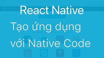 02-Tạo ứng dụng React Native với Native Code
