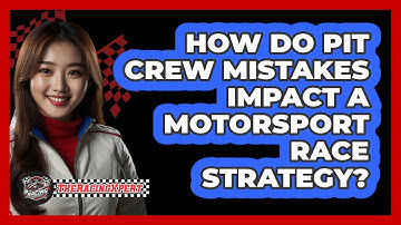 How Do Pit Crew Mistakes Impact A Motorsport Race Strategy? - The Racing Xpert