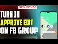 How to turn on approve edit on fb group 2023