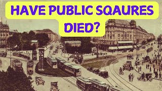 Why Public Squares Used to Matter (And What Happened to Them)