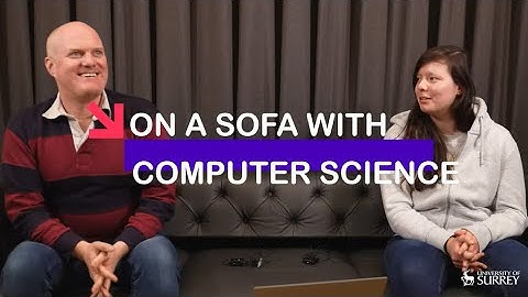 Computer Science | On a sofa at the University of Surrey