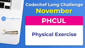 Codechef November Long Challenge 2019 | PHCUL | Physical Exercise - Solution-Competitive Programming