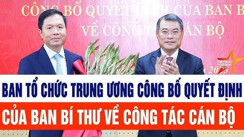 Ban Tổ chức Trung ương công bố quyết định của Ban Bí thư về công tác cán bộ