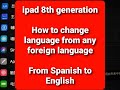 Ipad 8th Generation Change Language From Any Foreign Language To English Change Spanish To English 