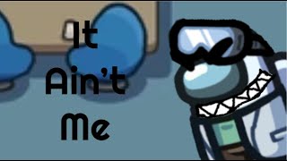 Among Us Song: It Ain't Me (By @ChewieCatt)