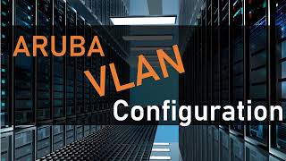 Configure Aruba VLAN in Seconds