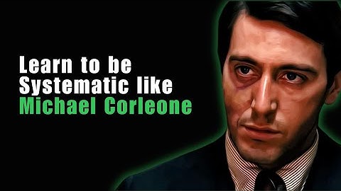 Learn to be Systematic like Michael Corleone (5 POINTS) #godfather