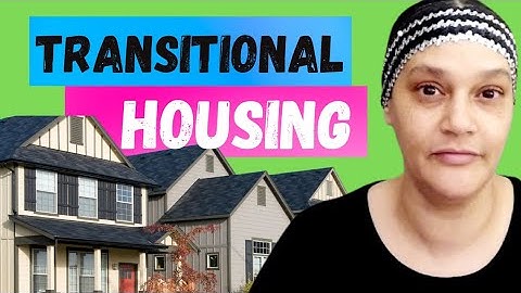 WHAT IS TRANSITIONAL HOUSING | HOW TO APPLY