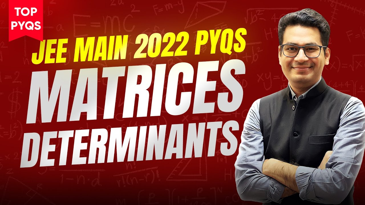 Matrices Determinants JEE Main PYQs | Top PYQs of JEE Main 2022 | Most Important PYQs | MathonGo