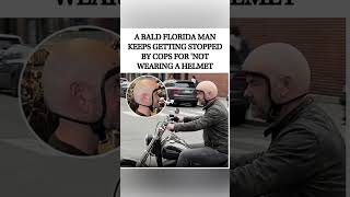 Bald Florida man keeps getting pulled over for "not wearing a helmet" 🚔🦲😂#shorts