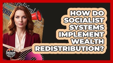 How Do Socialist Systems Implement Wealth Redistribution?