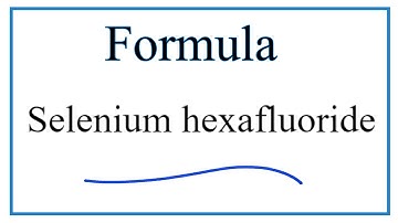 How to Write the Formula for Selenium hexafluoride