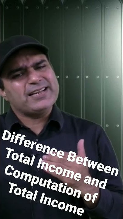 difference-between-total-income-and-computation-of-total-income-youtube
